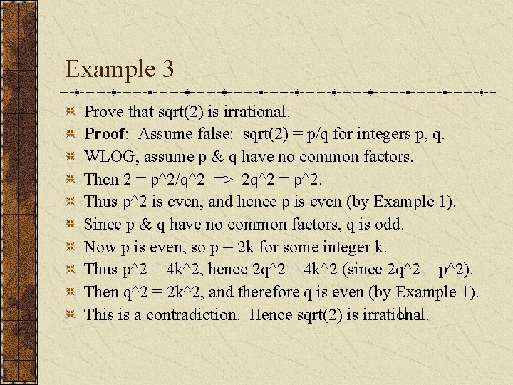 Example 3 Prove that sqrt(2) is irrational. Proof: Assume false: sqrt(2) = p/q for