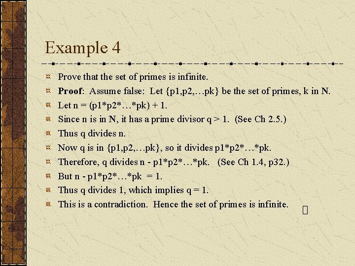 Example 4 Prove that the set of primes is infinite. Proof: Assume false: Let