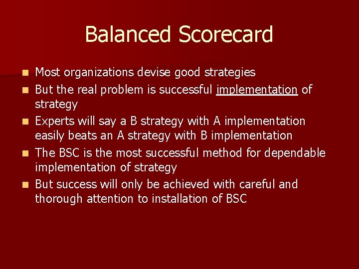 Balanced Scorecard n n n Most organizations devise good strategies But the real problem