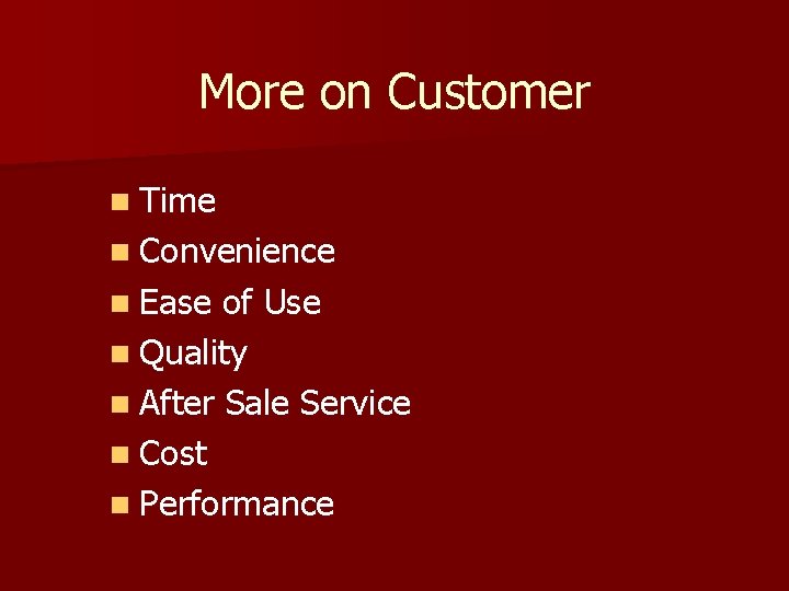More on Customer n Time n Convenience n Ease of Use n Quality n