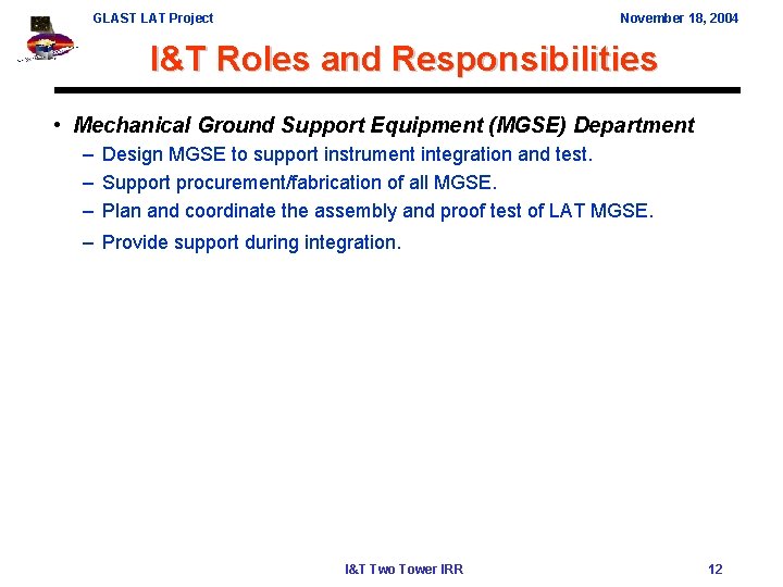 GLAST LAT Project November 18, 2004 I&T Roles and Responsibilities • Mechanical Ground Support