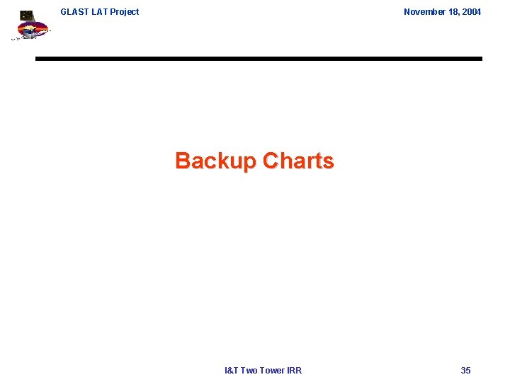 GLAST LAT Project November 18, 2004 Backup Charts I&T Two Tower IRR 35 