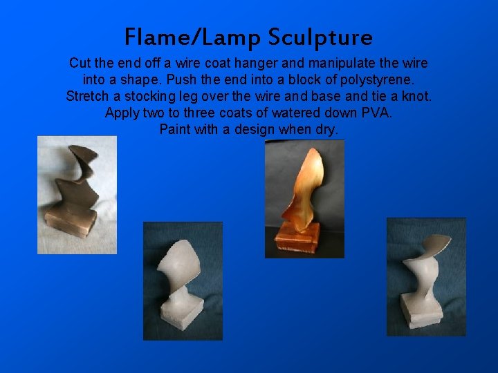 Flame/Lamp Sculpture Cut the end off a wire coat hanger and manipulate the wire