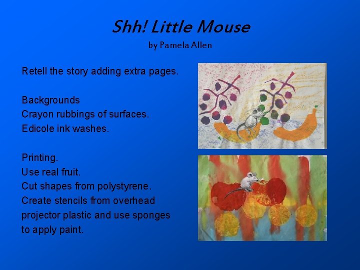 Shh! Little Mouse by Pamela Allen Retell the story adding extra pages. Backgrounds Crayon