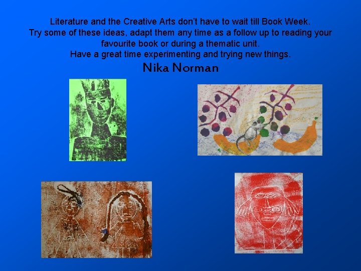 Literature and the Creative Arts don’t have to wait till Book Week. Try some