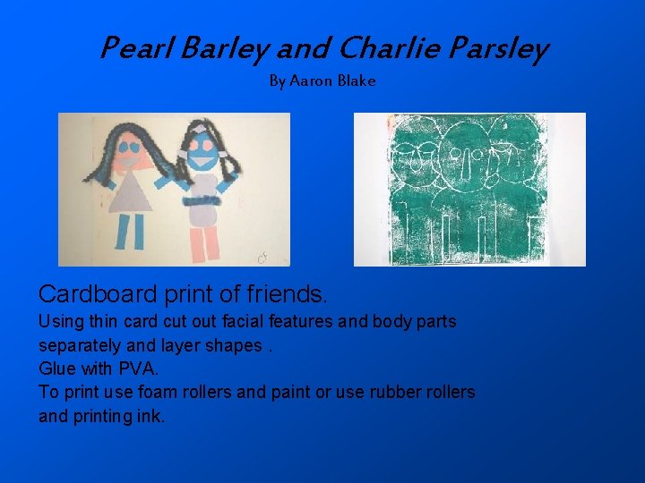 Pearl Barley and Charlie Parsley By Aaron Blake Cardboard print of friends. Using thin