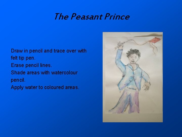 The Peasant Prince Draw in pencil and trace over with felt tip pen. Erase