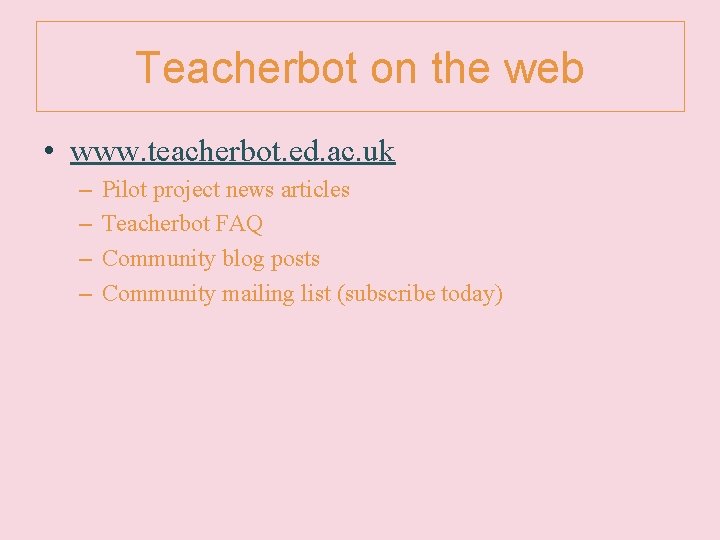 Teacherbot on the web • www. teacherbot. ed. ac. uk – – Pilot project