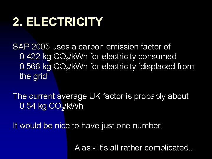 2. ELECTRICITY SAP 2005 uses a carbon emission factor of 0. 422 kg CO