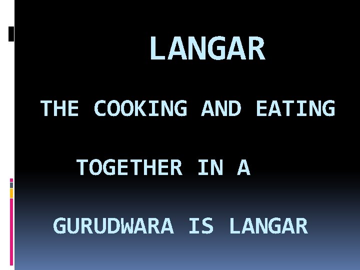 LANGAR THE COOKING AND EATING TOGETHER IN A GURUDWARA IS LANGAR 