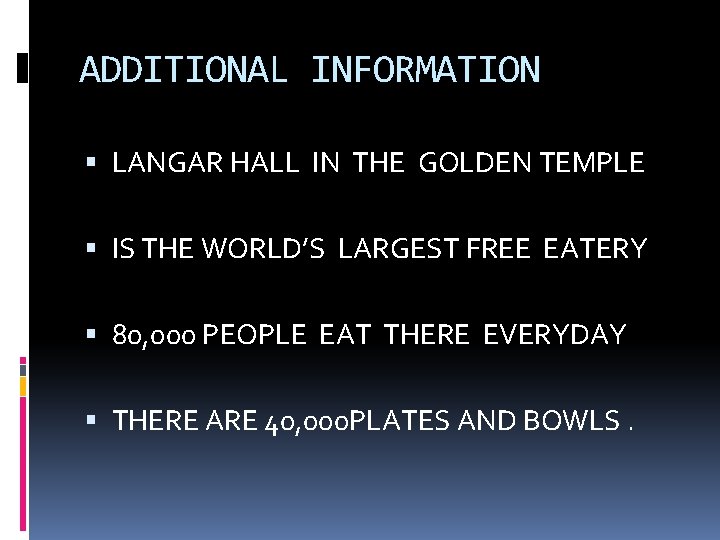 ADDITIONAL INFORMATION LANGAR HALL IN THE GOLDEN TEMPLE IS THE WORLD’S LARGEST FREE EATERY