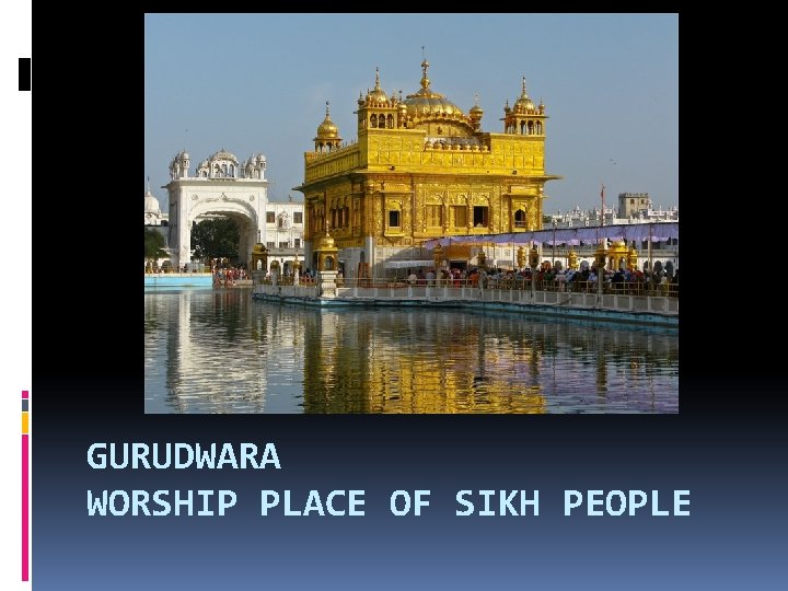 GURUDWARA WORSHIP PLACE OF SIKH PEOPLE 