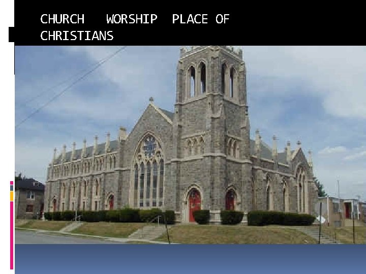 CHURCH WORSHIP PLACE OF CHRISTIANS 