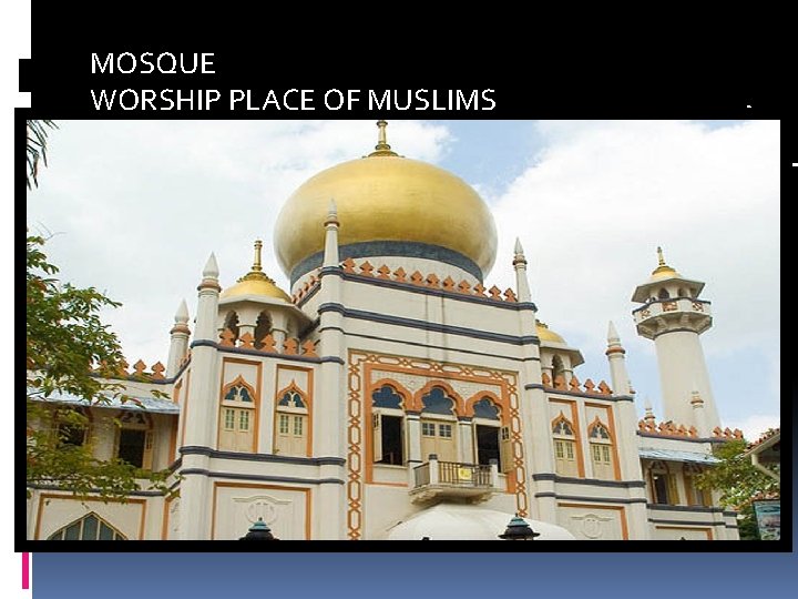 MOSQUE WORSHIP PLACE OF MUSLIMS 