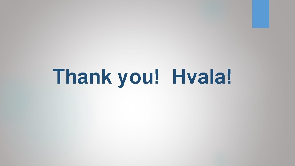 Thank you! Hvala!  Thank you! Hvala!
