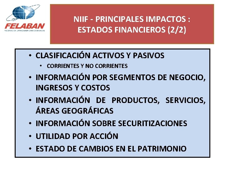 NIIF - PRINCIPALES IMPACTOS : ESTADOS FINANCIEROS (2/2) • CLASIFICACIÓN ACTIVOS Y PASIVOS •