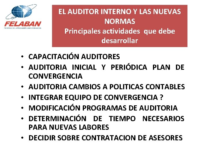 EL AUDITOR INTERNO Y LAS NUEVAS NORMAS Principales actividades que debe desarrollar • CAPACITACIÓN