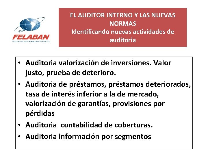 EL AUDITOR INTERNO Y LAS NUEVAS NORMAS Identificando nuevas actividades de auditoria • Auditoria