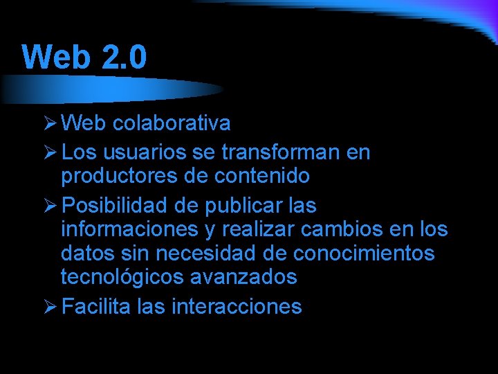 Web 2. 0 Ø Web colaborativa Ø Los usuarios se transforman en productores de