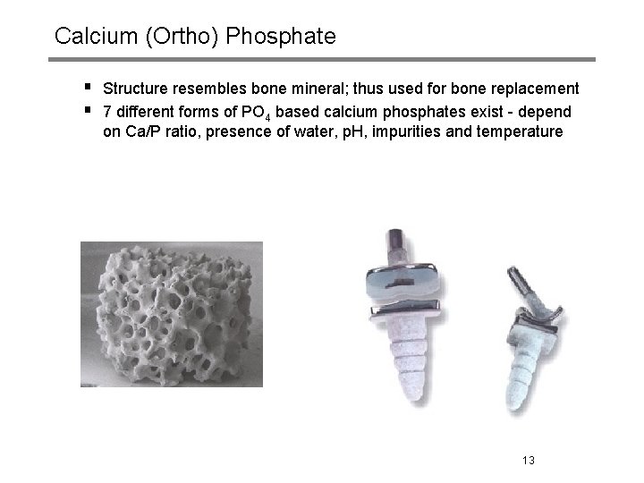 Calcium (Ortho) Phosphate § Structure resembles bone mineral; thus used for bone replacement §