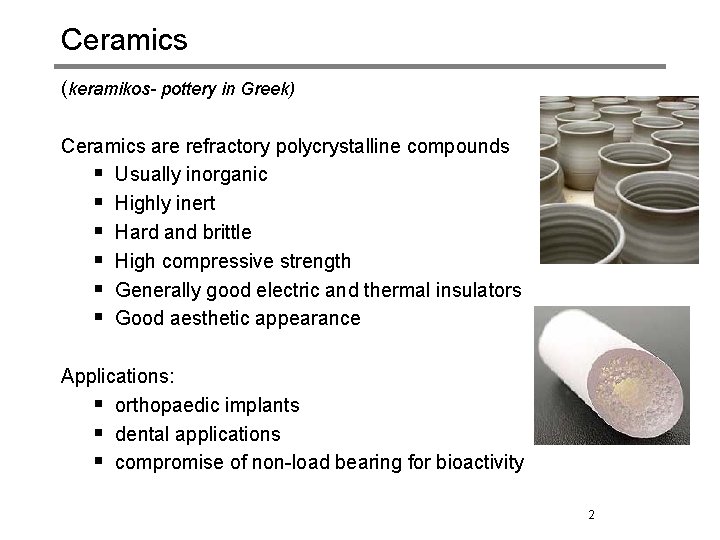 Ceramics (keramikos- pottery in Greek) Ceramics are refractory polycrystalline compounds § Usually inorganic §