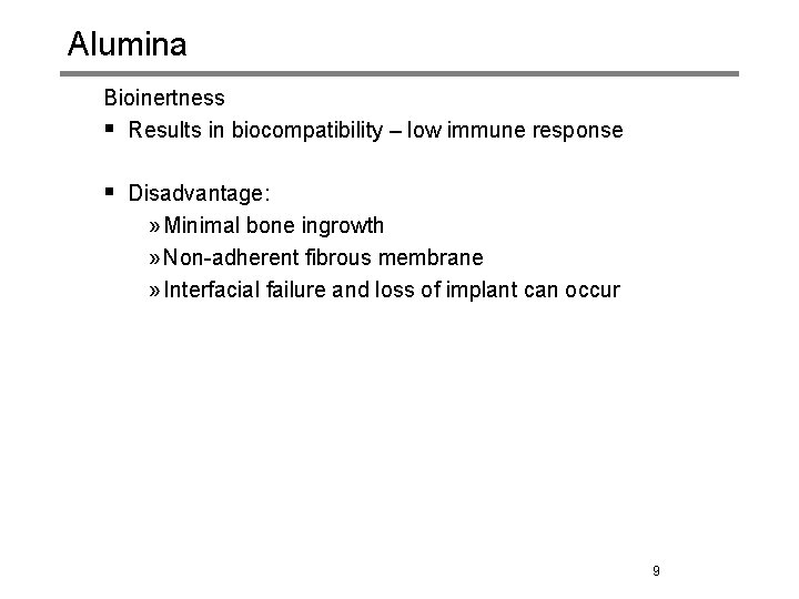 Alumina Bioinertness § Results in biocompatibility – low immune response § Disadvantage: » Minimal