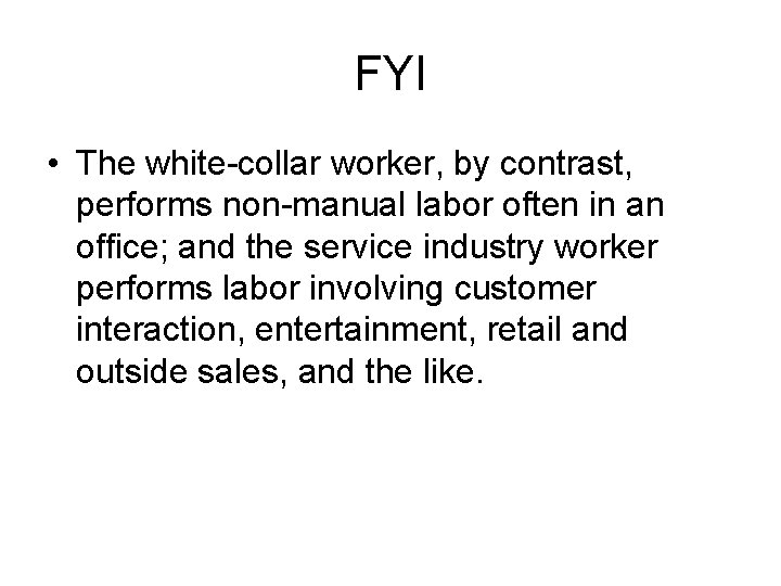 FYI • The white-collar worker, by contrast, performs non-manual labor often in an office;