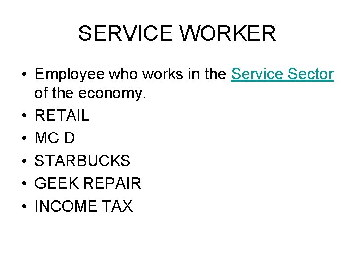 SERVICE WORKER • Employee who works in the Service Sector of the economy. •