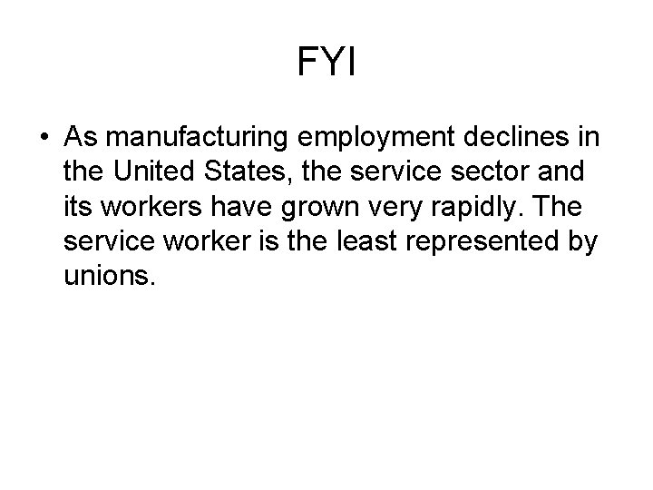 FYI • As manufacturing employment declines in the United States, the service sector and