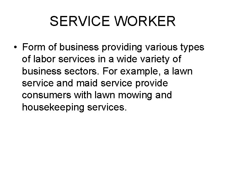 SERVICE WORKER • Form of business providing various types of labor services in a