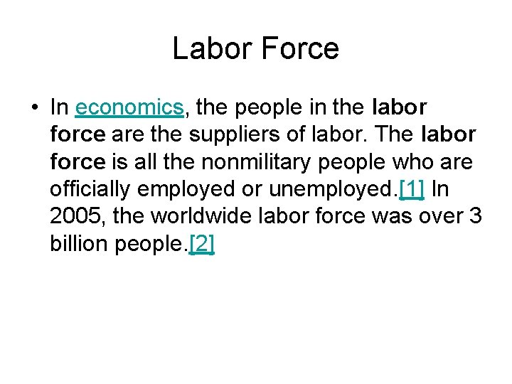 Labor Force • In economics, the people in the labor force are the suppliers