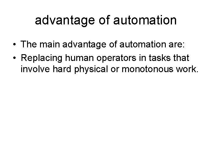 advantage of automation • The main advantage of automation are: • Replacing human operators