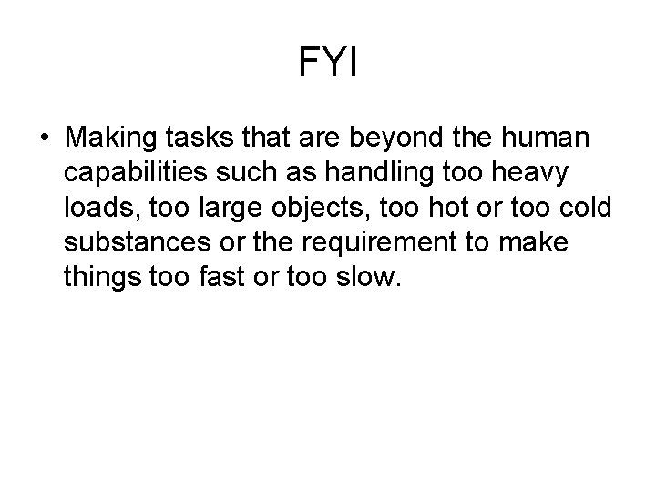 FYI • Making tasks that are beyond the human capabilities such as handling too