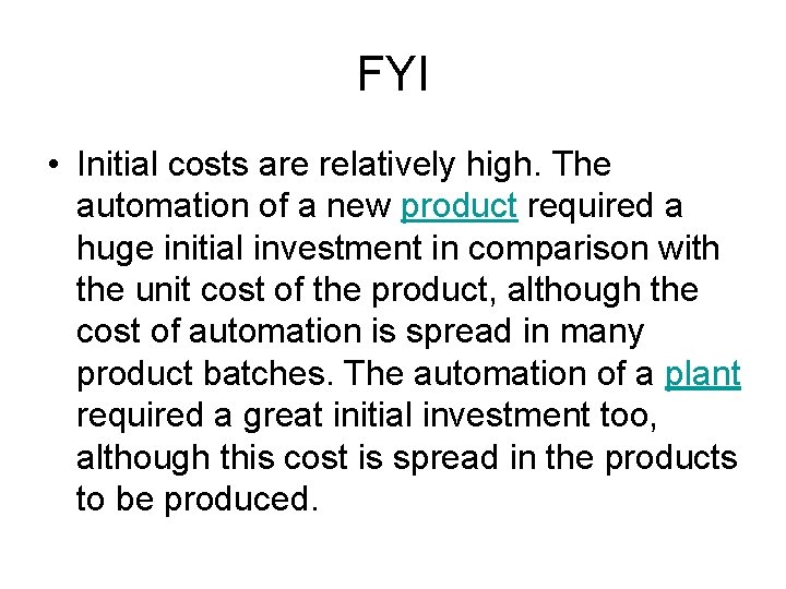 FYI • Initial costs are relatively high. The automation of a new product required