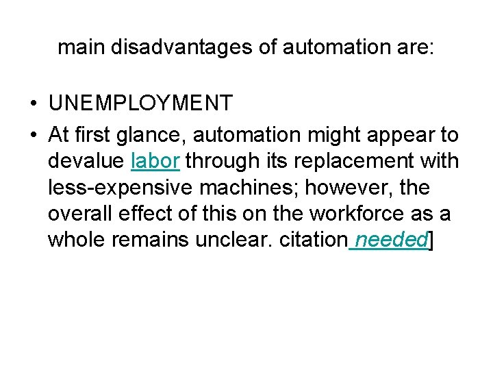 main disadvantages of automation are: • UNEMPLOYMENT • At first glance, automation might appear