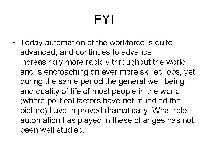 FYI • Today automation of the workforce is quite advanced, and continues to advance