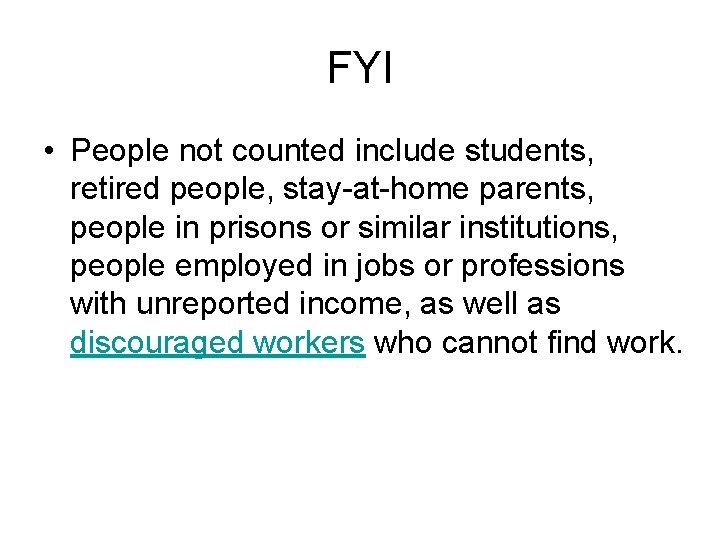 FYI • People not counted include students, retired people, stay-at-home parents, people in prisons