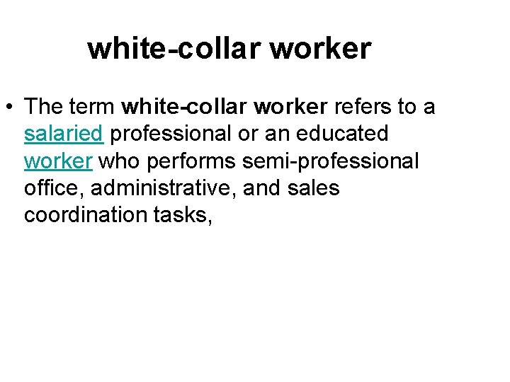 white-collar worker • The term white-collar worker refers to a salaried professional or an