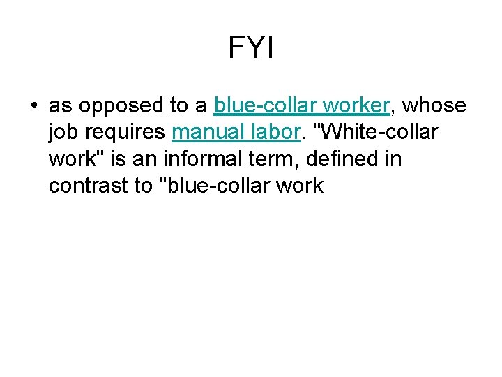 FYI • as opposed to a blue-collar worker, whose job requires manual labor. "White-collar