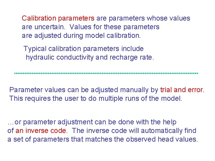 Calibration parameters are parameters whose values are uncertain. Values for these parameters are adjusted