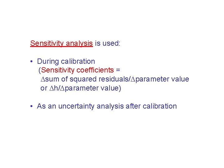 Sensitivity analysis is used: • During calibration (Sensitivity coefficients = sum of squared residuals/