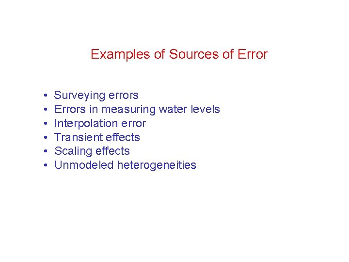 Examples of Sources of Error • • • Surveying errors Errors in measuring water