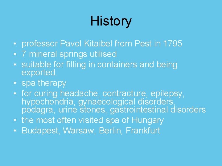 History • professor Pavol Kitaibel from Pest in 1795 • 7 mineral springs utilised