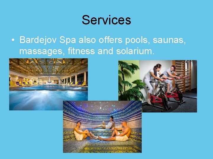 Services • Bardejov Spa also offers pools, saunas, massages, fitness and solarium. 