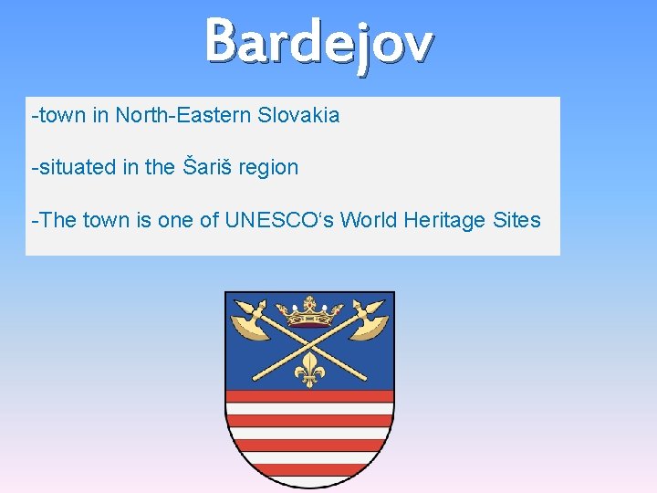 Bardejov -town in North-Eastern Slovakia -situated in the Šariš region -The town is one
