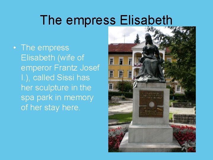 The empress Elisabeth • The empress Elisabeth (wife of emperor Frantz Josef I. ),