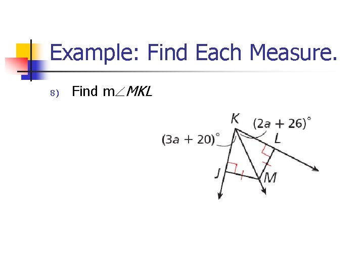 Example: Find Each Measure. 8) Find m MKL 