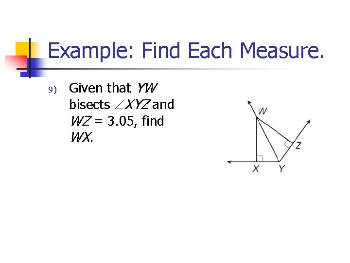 Example: Find Each Measure. 9) Given that YW bisects XYZ and WZ = 3.