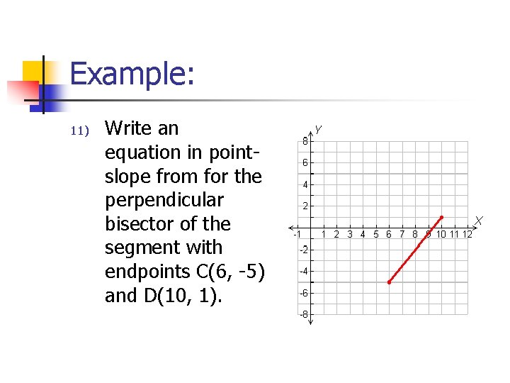 Example: 11) Write an equation in pointslope from for the perpendicular bisector of the
