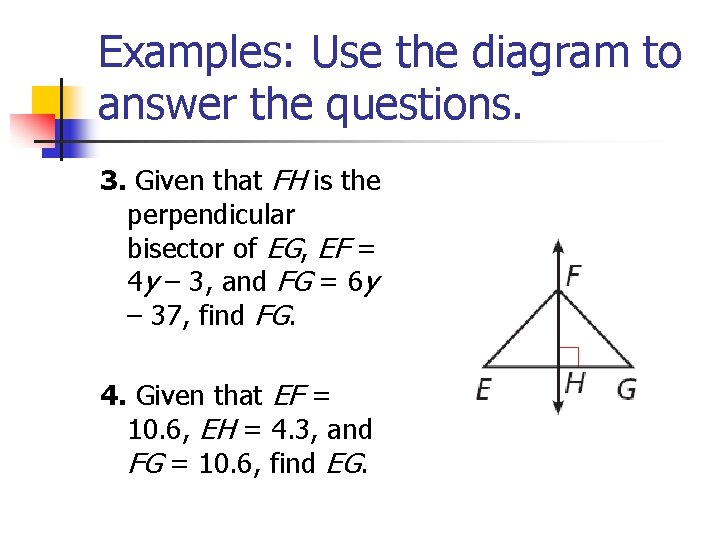 Examples: Use the diagram to answer the questions. 3. Given that FH is the